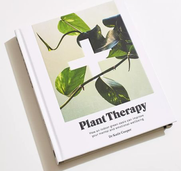 Plant Therapy: Why an Indoor Green Oasis Can Improve Your Mental and Emotional Wellbeing [Book]